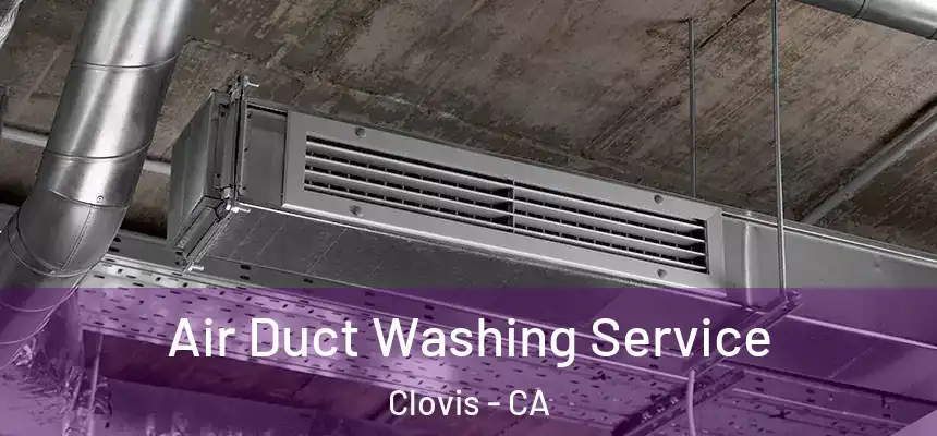  Air Duct Washing Service Clovis - CA