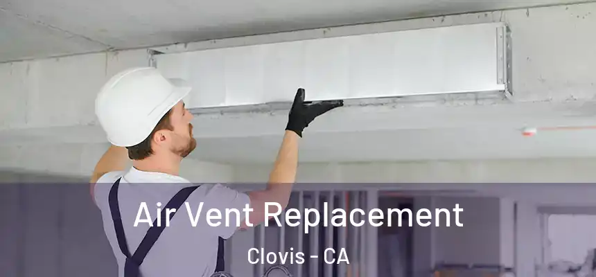  Air Vent Replacement Clovis - CA