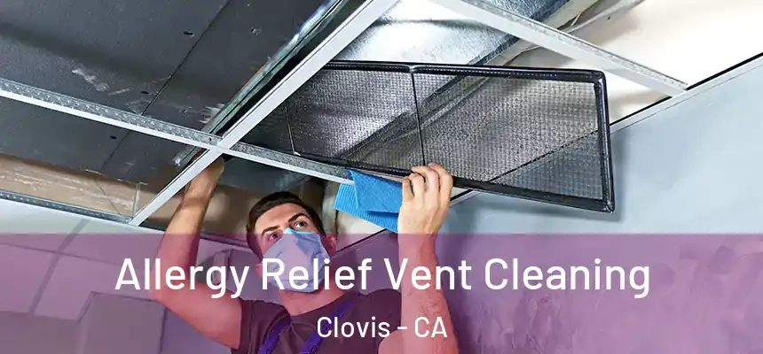  Allergy Relief Vent Cleaning Clovis - CA