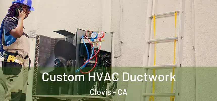  Custom HVAC Ductwork Clovis - CA