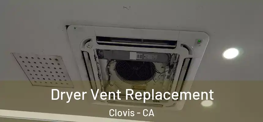  Dryer Vent Replacement Clovis - CA