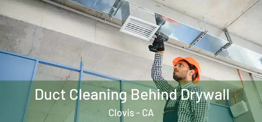  Duct Cleaning Behind Drywall Clovis - CA