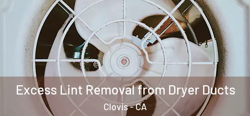  Excess Lint Removal from Dryer Ducts Clovis - CA