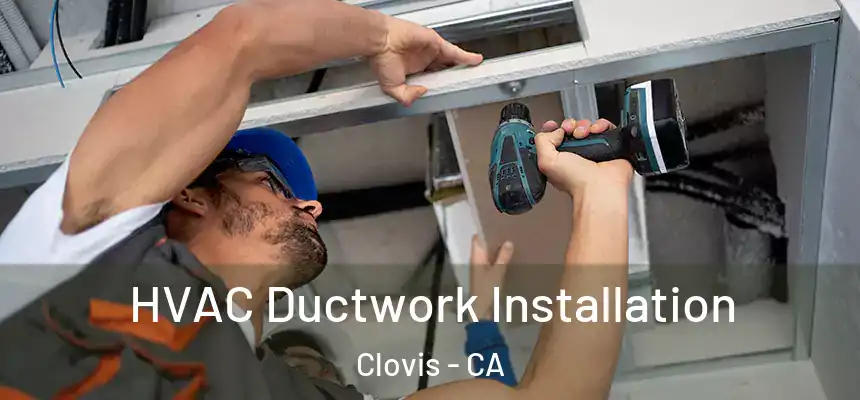  HVAC Ductwork Installation Clovis - CA
