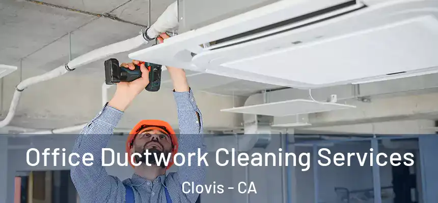  Office Ductwork Cleaning Services Clovis - CA