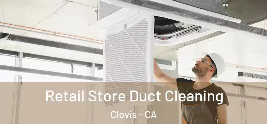  Retail Store Duct Cleaning Clovis - CA